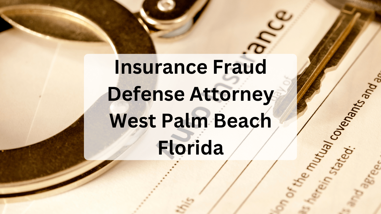 Insurance Fraud Defense Attorney West Palm Beach Florida The Law